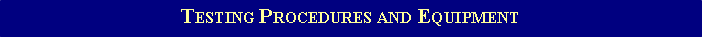 Text Box: TESTING PROCEDURES AND EQUIPMENT