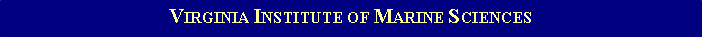 Text Box: VIRGINIA INSTITUTE OF MARINE SCIENCES